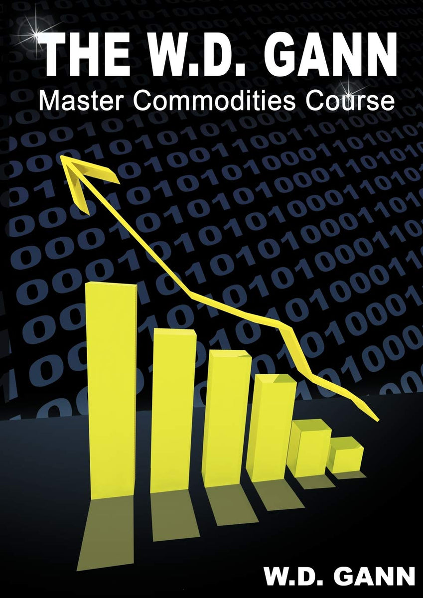 The W. D. Gann Master Commodity Course: Original Commodity Market