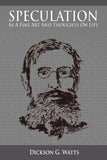 Speculation As a Fine Art and Thoughts on Life: Dickson G. Watts: 9781607962656: Amazon.com: Books
