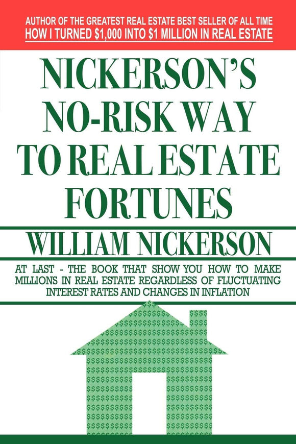 Nickerson's No-Risk Way to Real Estate Fortunes: William Nickerson: 9781607964643: Amazon.com: Books