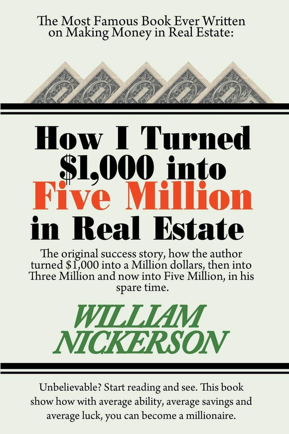 How I Turned $1, 000 into Five Million in Real Estate in My Spare Time: William Nickerson: 9781607966746: Amazon.com: Books