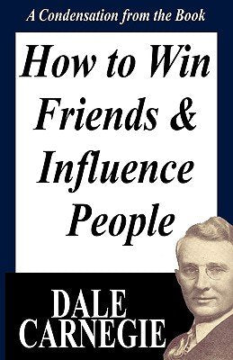 HOW TO WIN FRIENDS AND INFLUENCE PEOPLE: A CONDENSATION FROM THE BOOK by DALE CARNEGIE