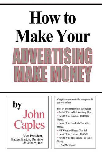 How to Make Your Advertising Make Money: John Caples: 9781607964612: Amazon.com: Books