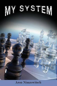 My System: Winning Chess Strategies by Nimzowitsch, Aron (2012): Amazon.com: Books